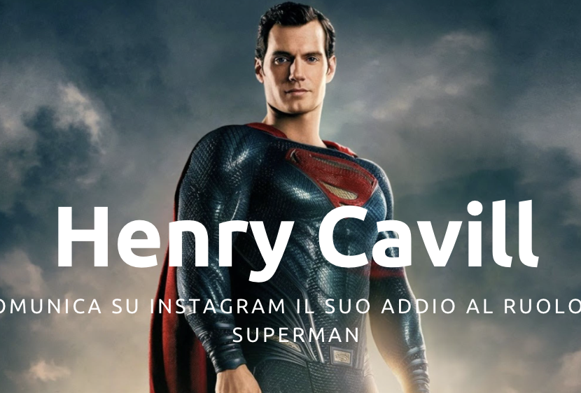 Henry Cavill comunica su Instagram il suo addio al ruolo di Superman